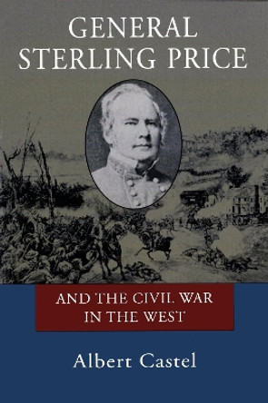 General Sterling Price and the Civil War in the West by Albert Castel 9780807118542