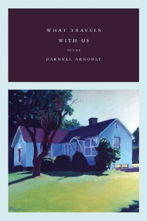 What Travels With Us: Poems by Darnell Arnoult 9780807129890