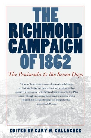 The Richmond Campaign of 1862: The Peninsula and the Seven Days by Gary W. Gallagher 9780807859193