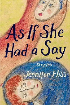 As If She Had a Say: Stories by Jennifer Fliss 9780810146259