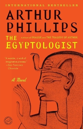 The Egyptologist by Arthur Phillips 9780812972597