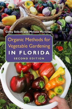 Organic Methods for Vegetable Gardening in Florida by Ginny Stibolt 9780813068763