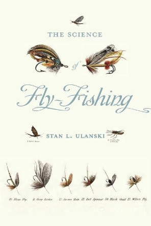 The Science of Fly-Fishing by Stan L. Ulanski 9780813945361