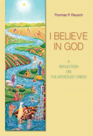 I Believe in God: A Reflection on the Apostles' Creed by Thomas P. Rausch, SJ 9780814652602