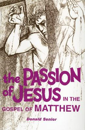 The Passion of Jesus in the Gospel of Matthew by Donald Senior 9780814654606