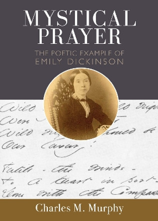 Mystical Prayer: The Poetic Example of Emily Dickinson by Charles M. Murphy 9780814684702