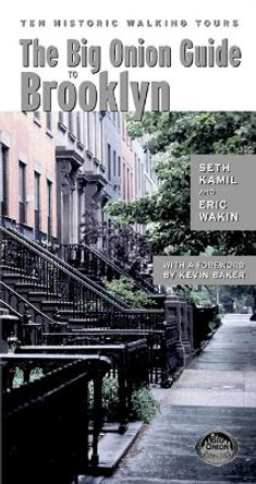 The Big Onion Guide to Brooklyn: Ten Historic Walking Tours by Seth I. Kamil 9780814747858