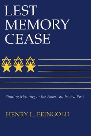 Lest Memory Cease: Finding Meaning in the American Jewish Past by Henry L. Feingold 9780815604006