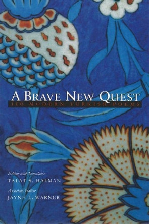 A Brave New Quest: 100 Modern Turkish Poems by Talat Sait Halman 9780815608400