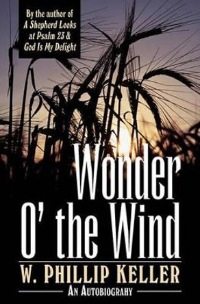 Wonder o' the Wind by W. Phillip Keller 9780825429989
