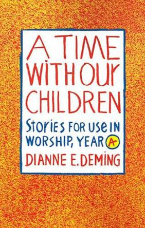 A Time with Our Children: Stories for Use in Worship by Dianne E Deming 9780829809411