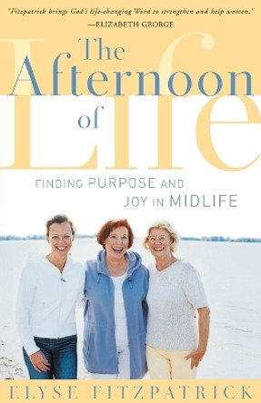 Afternoon of Life, The by Elyse Fitzpatrick 9780875521978