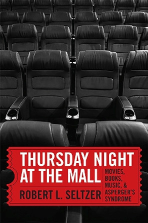 Thursday Night at the Mall: Movies, Books, Music, and Asperger's Syndrome by Robert L. Seltzer 9780875658247