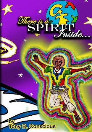 There is a Spirit Inside: A collection of Spiritually uplifting poems by Tony B Conscious 9780982809167