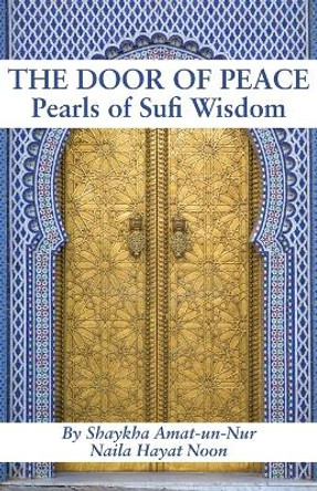 The Door of Peace: Pearls of Sufi Wisdom by Naila Hayat Noon 9780983148883