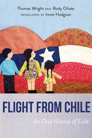 Flight from Chile: An Oral History of Exile by Thomas Wright 9780826365484