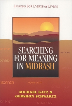 Searching for Meaning in Midrash: Lessons for Everyday Living by Michael Katz 9780827607309