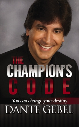 The Champion's Code: You Can Change Your Destiny by Dante Gebel 9780829758221