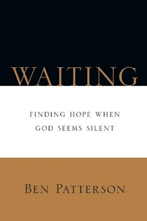 Waiting: Finding Hope When God Seems Silent by Ben Patterson 9780830812967