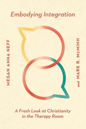 Embodying Integration: A Fresh Look at Christianity in the Therapy Room by Megan Anna Neff 9780830828678