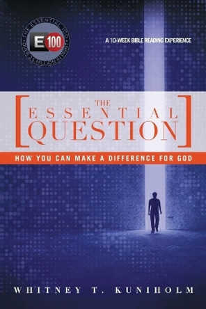 The Essential Question – How You Can Make a Difference for God by Whitney T. Kuniholm 9780830836741