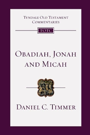 Obadiah, Jonah and Micah: An Introduction and Commentary by Daniel C Timmer 9780830842742