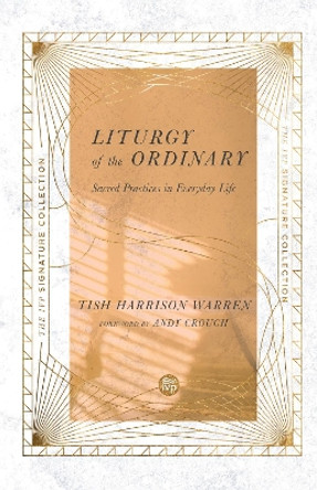 Liturgy of the Ordinary: Sacred Practices in Everyday Life by Tish Harrison Warren 9780830847112