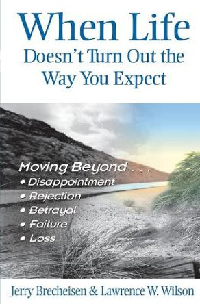 When Life Doesn't Turn Out the Way You Expect by Jerry Brecheisen 9780834120693