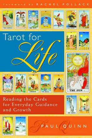 Tarot for Life: Reading the Cards for Everyday Guidance and Growth by Paul Quinn 9780835608794