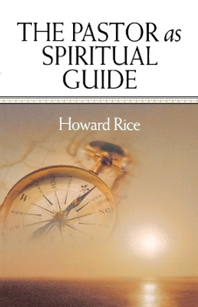 The Pastor as Spiritual Guide by Howard Rice 9780835808460