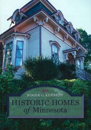 Historic Homes of Minnesota by Roger G. Kennedy 9780873515573