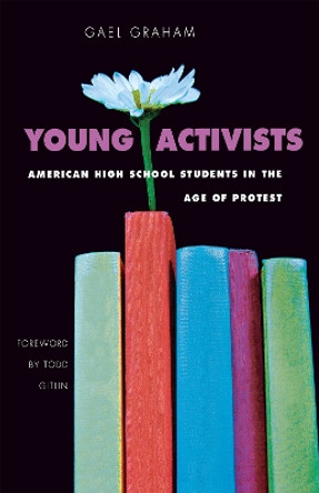 Young Activists: American High School Students in the Age of Protest by D. Kurt Graham 9780875803517