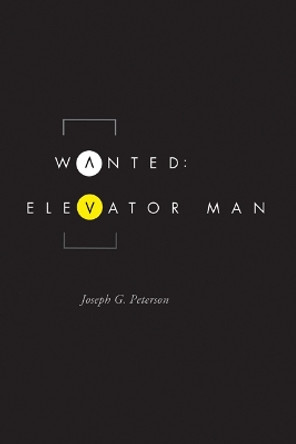 Wanted: Elevator Man by Joseph G. Peterson 9780875806778