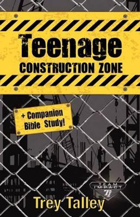 Teenage Construction Zone Plus Companion Bible Study by Trey Talley 9780982014127