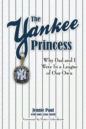 The Yankee Princess: Why Dad and I Were in a League of Our Own by Jennie Paul 9780982629338