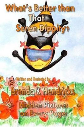 What's Better than That, Seren Dippity? by Brenda K Hendricks 9780982658246