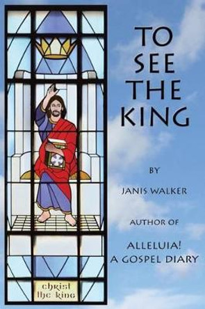 To See the King by Janis Walker 9780982688397