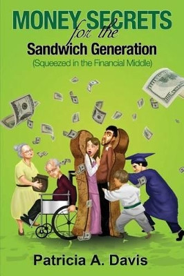 Money Secrets for the Sandwich Generation - Squeezed in the Financial Middle by Patricia Davis 9780982703724