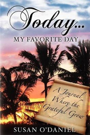 Today...My Favorite Day by Susan O'Daniel 9780982872406