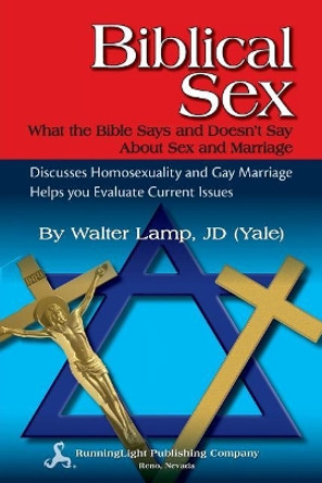 Biblical Sex, What the Bible Says and Doesn't Say about Sex and Marriage by Walter Lamp 9780983495437