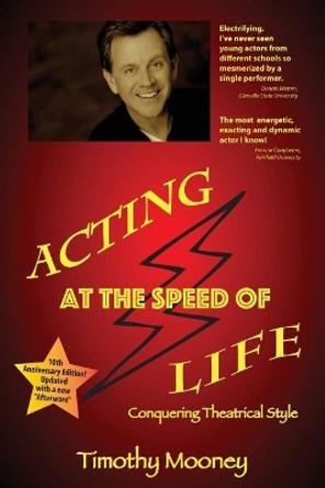 Acting at the Speed of Life: Conquering Theatrical Style by Timothy Mooney 9780983181200