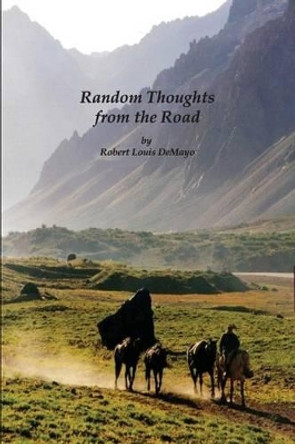 Random Thoughts from the Road by Robert Louis Demayo 9780983345343