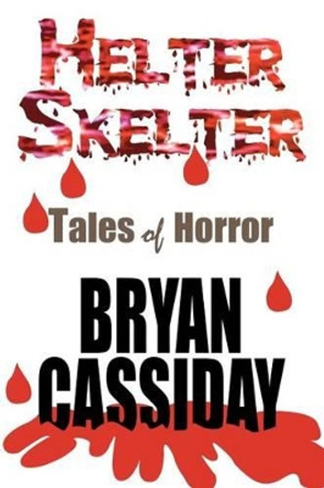 Helter Skelter: Tales of Horror by Bryan Cassiday 9780983498933