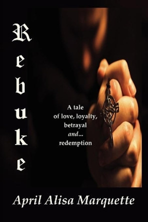 Rebuke by April Alisa Marquette 9780983720676