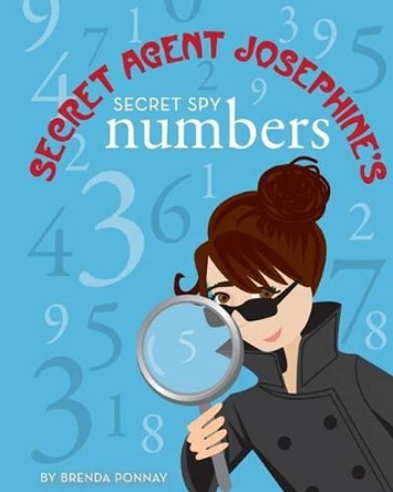 Secret Agent Josephine's Numbers by Brenda Ponnay 9780983842873