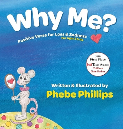 Why Me? Positive Verse for Loss & Sadness: For Ages 3 & Up by Phebe Phillips 9780983782025