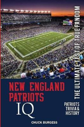 New England Patriots IQ: The Ultimate Test of True Fandom (History & Trivia) by Black Mesa Publishing 9780983792260