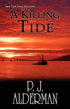 A Killing Tide: Columbia River Thriller by P J Alderman 9780983843108