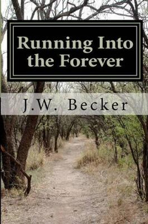 Running Into the Forever by J W Becker 9780983853824