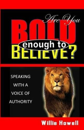 Are You Bold Enough To Believe by Willie Howell 9780983924883